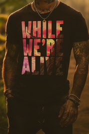WHILE WE’RE ALIVE - Mens Black Tee
