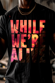 WHILE WE’RE ALIVE - Mens Black Tee